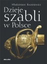 Dzieje szabli w Polsce Włodzimierz Kwaśniewicz