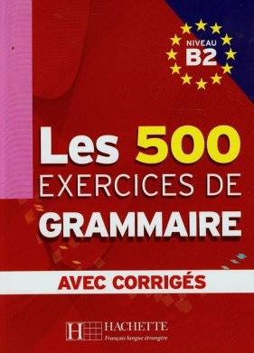 Les 500 Exercices de grammaire avec corriges Niveau B2 - Marie-Pierre Caquineau-Gündüz, Yvonne Delatour, Jean-Pierre Girodon