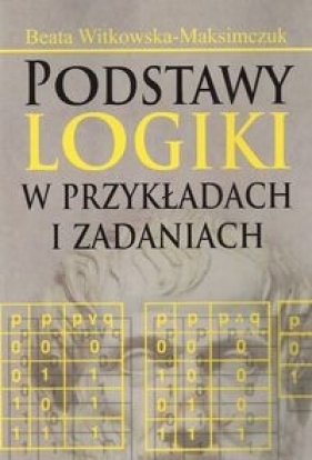 Podstawy logiki w przykładach i zadaniach - Witkowska-Maksimczuk Beata