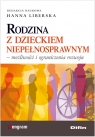 Rodzina z dzieckiem niepełnosprawnym Możliwości i ograniczenia rozwoju