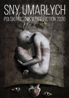 Sny umarłych Polski rocznik weird fiction 2020 T.1
