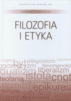 Słownik tematyczny T.14 Filozofia i etyka - Opracowanie zbiorowe