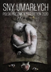 Sny umarłych Polski rocznik weird fiction 2020 T.1 - Opracowanie zbiorowe