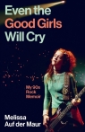 Even the Good Girls Will Cry: My 90s Rock Memoir Melissa Auf der Maur