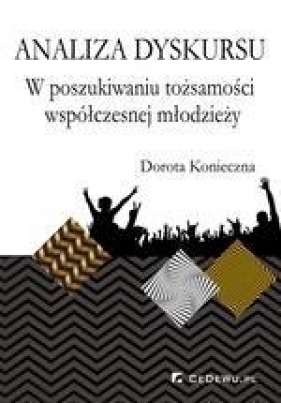Analiza dyskursu W poszukiwaniu tożsamości współczesnej młodzieży - Konieczna Dorota<br />