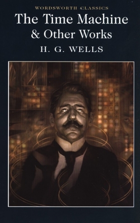 The Time Machine & Other Works - Herbert George Wells