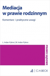 Mediacja w prawie rodzinnym. Komentarz i praktyczne uwagi - Liliana Indan-Pykno, Maciej Indan-Pykno