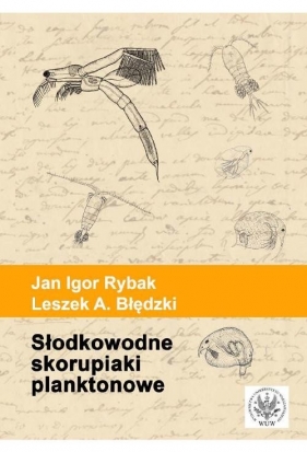 Słodkowodne skorupiaki planktonowe Klucz do oznaczania gatunków - Rybak Jan Igor, Błędzki Leszek A.