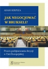  Jak negocjować w Brukseli?Proces podejmowania decyzji w Unii Europejskiej