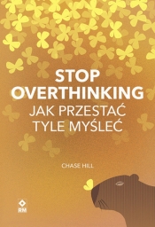 Stop overthinking Jak przestać tyle myśleć - Hill Chase