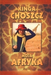 Moja Afryka - Kinga Choszcz