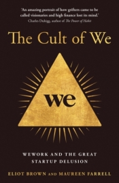 The Cult of We: WeWork and the Great Start-Up Delusion