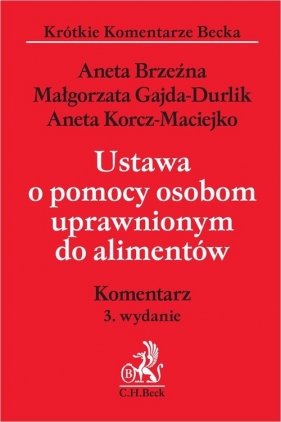 Ustawa o pomocy osobom uprawnionym do alimentów. w3 Komentarz - Aneta Brzeźna, Małgorzata Gajda-Durlik, Aneta Korcz-Maciejko