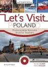 Let?s Visit Poland. Photocopiable Resource Book for Teachers Ociepa Roman,  Kolasa Michał