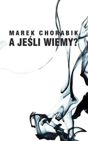 A jeśli wiemy - Chorabik Marek