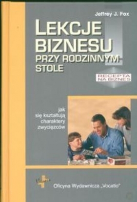 Lekcje biznesu przy rodzinnym stole - Jeffrey J. Fox