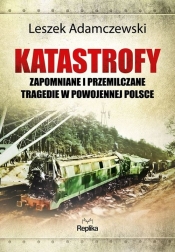 Katastrofy. Zapomniane i przemilczane tragedie w powojennej Polsce
