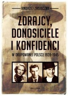 Zdrajcy donosiciele i konfidenci w okupowanej Polsce - Zasieczny Andrzej
