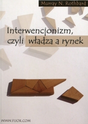 Interwencjonizm czyli władza a rynek - Murray Newton Rothbard