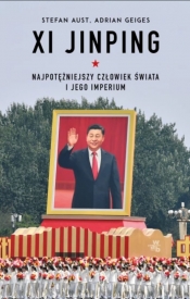 Xi Jinping. Najpotężniejszy człowiek świata i jego imperium - Aust Stefan, Geiges Adrian