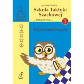 Szkoła Taktyki Szachowej 3. Motywy kombinacyjne - Jerzy Zezulkin