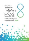  VMware vSphere ESXi 8Instalacja, konfiguracja i wprowadzenie do vCenter