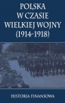 Polska w czasie Wielkiej Wojny 1914-1918 Historia finansowa Praca zbiorowa