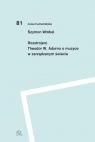 Rozstrojeni Theodor W. Adorno o muzyce w zarządzanym świecie Szymon J. Wróbel
