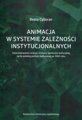 Animacja w systemie zależności instytucjonalnych - Beata Cyboran