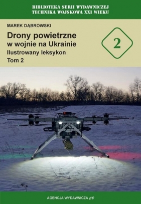 Drony powietrzne w wojnie na Ukrainie. Ilustrowany leksykon. Tom 2 - Marek Dąbrowski