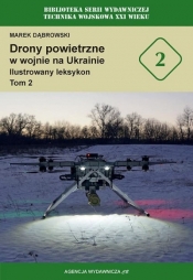 Drony powietrzne w wojnie na Ukrainie. Ilustrowany leksykon. Tom 2 - Marek Dąbrowski