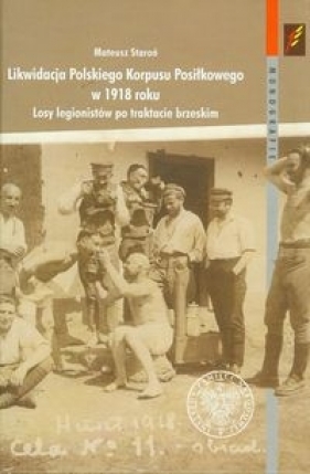 Likwidacja Polskiego Korpusu Posiłkowego w 1918 roku - Staroń Mateusz