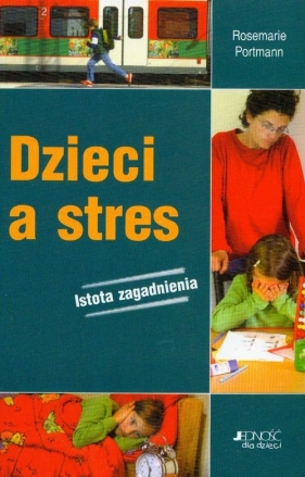 Dzieci a stres - Portmann Rosemarie<br />