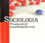 Socjologia. Przewodnik encyklopedyczny - Opracowanie zbiorowe