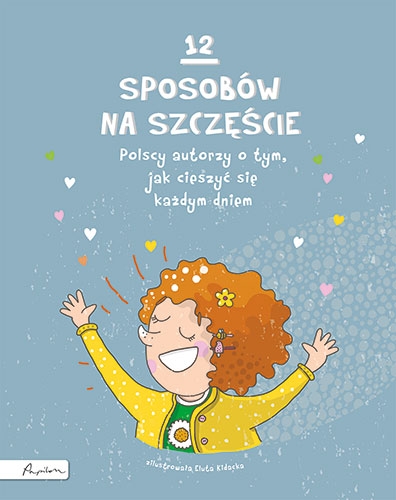 12 sposobów na szczęście. Polscy autorzy o tym, jak cieszyć się każdym dniem (Uszkodzona okładka)