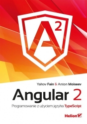 Angular 2 Programowanie z użyciem języka TypeScript - Fain Yakov, Moiseev Anton