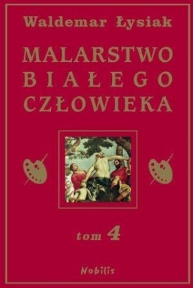 Malarstwo białego człowieka Tom 4 (Uszkodzona okładka) - Waldemar Łysiak