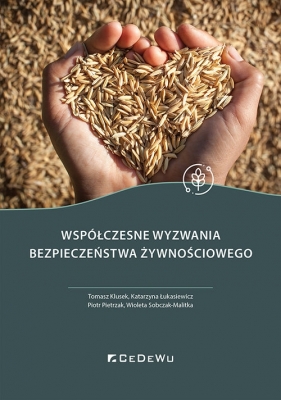 Współczesne wyzwania bezpieczeństwa żywnościowego - Tomasz Klusek, Katarzyna Łukasiewicz, Piotr Pietrzak, Wioleta Sobczak-Malitka