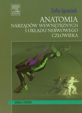 Anatomia narządów wewnętrznych i układu nerwowego człowieka - Ignasiak Zofia