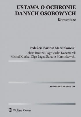 Ustawa o ochronie danych osobowych Komentarz - Kaczmarek Agnieszka, Klusa Michał , Legat Olga, Marcinkowski Bartosz, Brodzik Robert 