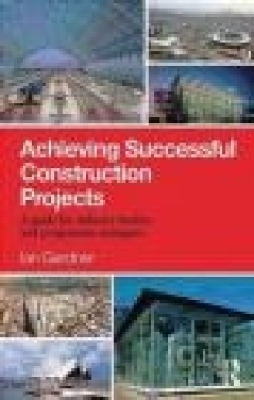 Achieving Successful Construction Projects Ian Gardner