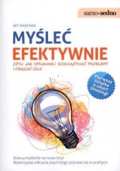 Myśleć efektywnie czyli jak sprawniej rozwiązywać problemy i osiągać cele