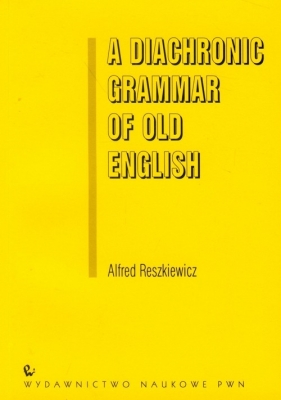 A Diachronic Grammar of Old English - Reszkiewicz Alfred