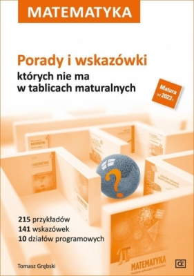 Matematyka. Porady i wskazówki, których nie ma w tablicach maturalnych - Tomasz Grębski