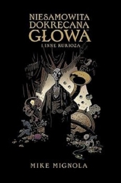Niesamowita Dokręcana Głowa i inne kurioza - Mike Mignola