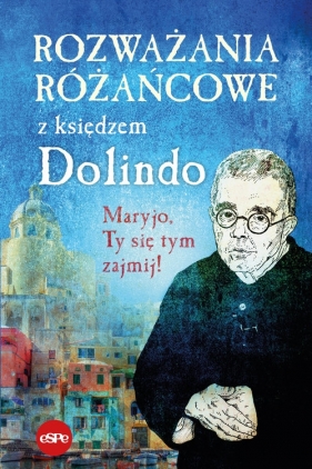 Rozważania różańcowe z księdzem Dolindo - Nowakowski Krzysztof, opr.
