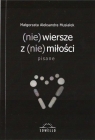 (nie) wiersze z (nie) miłości Małgorzata Aleksandra Musiałek