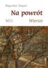 Na powrót wiersze Bogusław Dopart