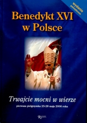 Benedykt XVI w Polsce. Trwajcie mocni w wierze - Dojka Iwona, Latasiewicz Marek