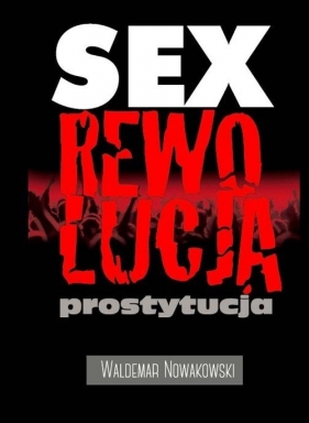 Sex rewolucja prostytucja - Nowakowski Waldemar<br />